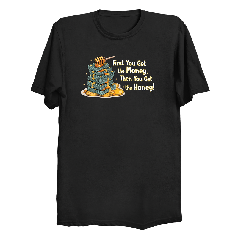 Money Then The Honey T-Shirt