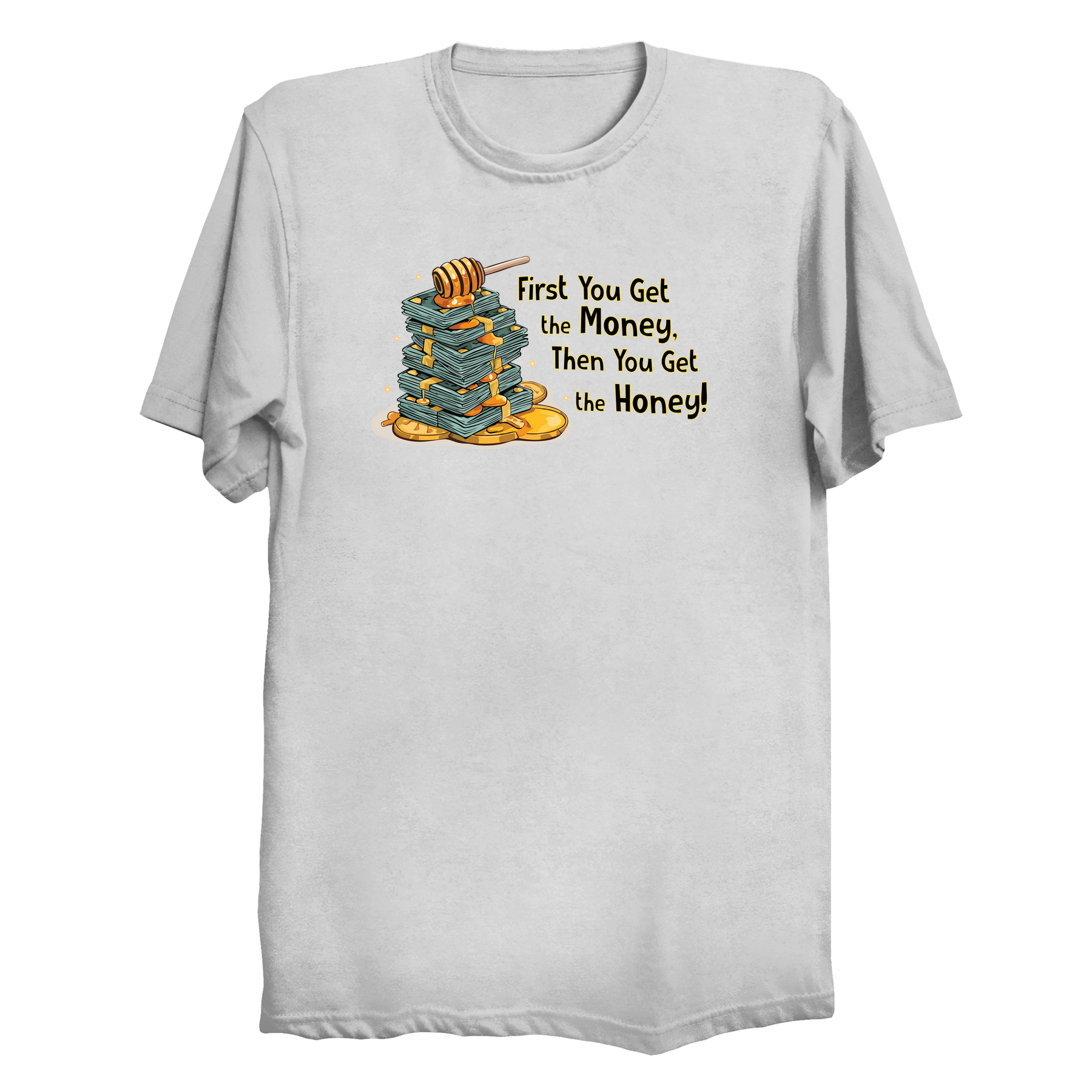 Money Then The Honey T-Shirt
